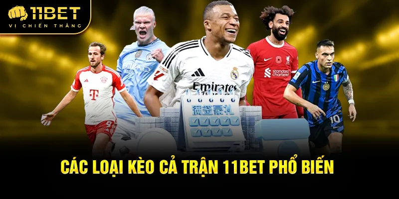 Các loại kèo cả trận 11Bet phổ biến