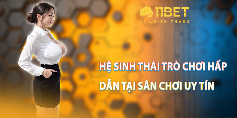 Hệ sinh thái trò chơi hấp dẫn tại sân chơi uy tín
