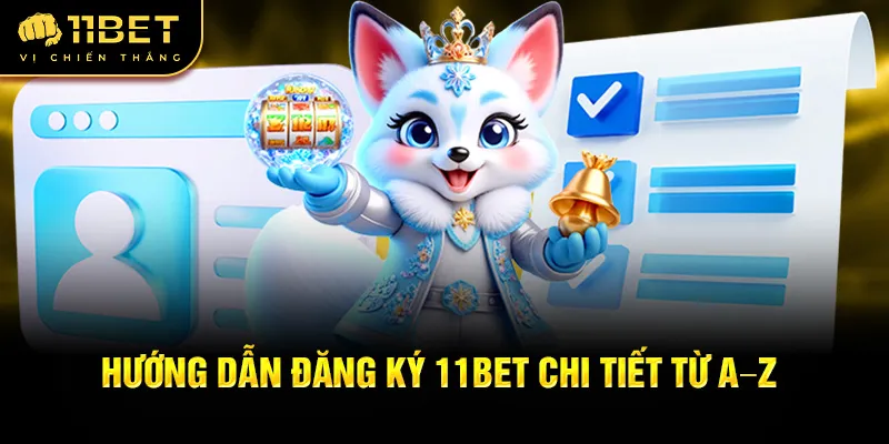 Hướng dẫn đăng ký 11Bet chi tiết từ A–Z