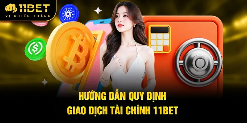 Hướng dẫn quy định giao dịch tài chính 11BET
