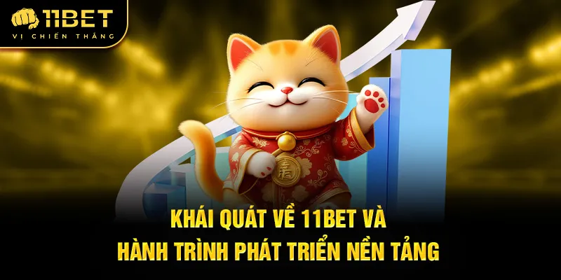 khai-quat-ve-11bet-va-hanh-trinh-phat-trien-nen-tang_33