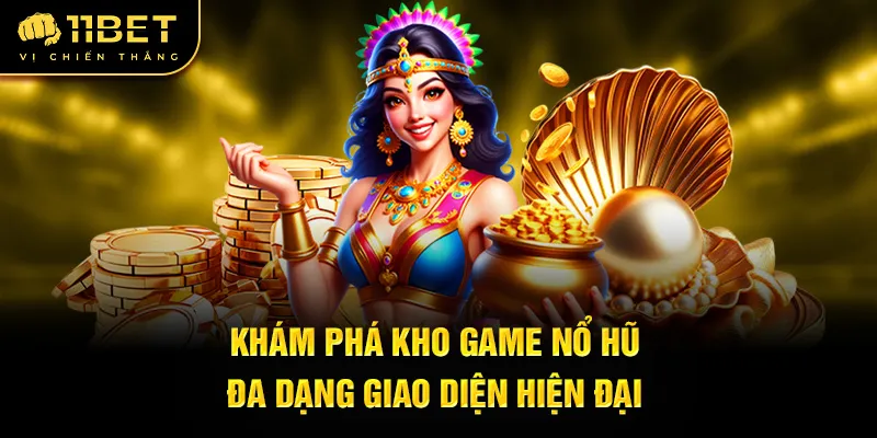 Khám phá kho game nổ hũ đa dạng giao diện hiện đại