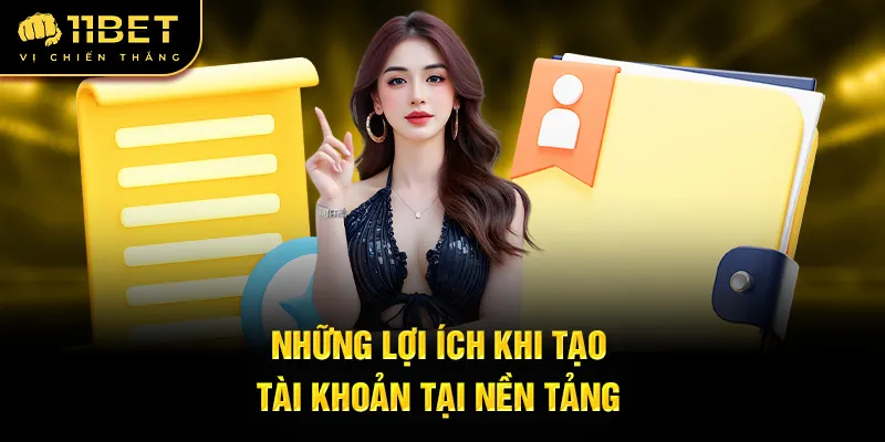 Những lợi ích khi tạo tài khoản tại nền tảng