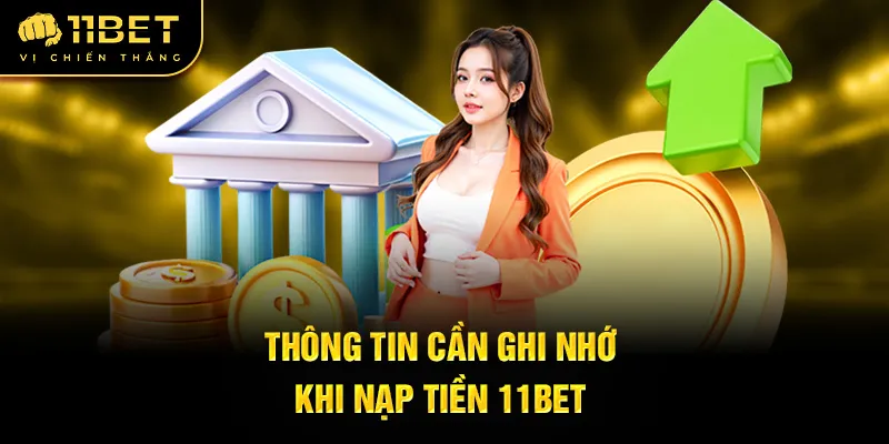 thong-tin-can-ghi-nho-khi-nap-tien-11bet_60
